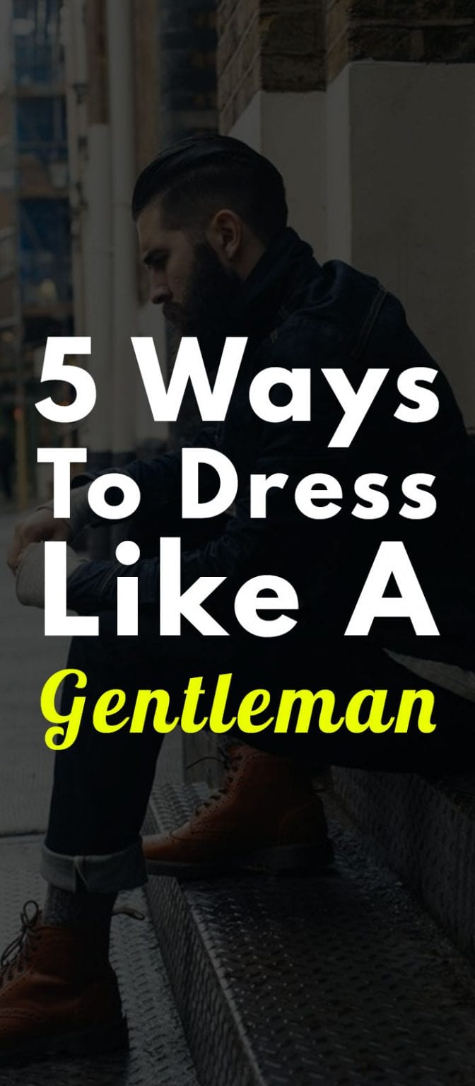 5 Ways To Dress Like A Gentleman